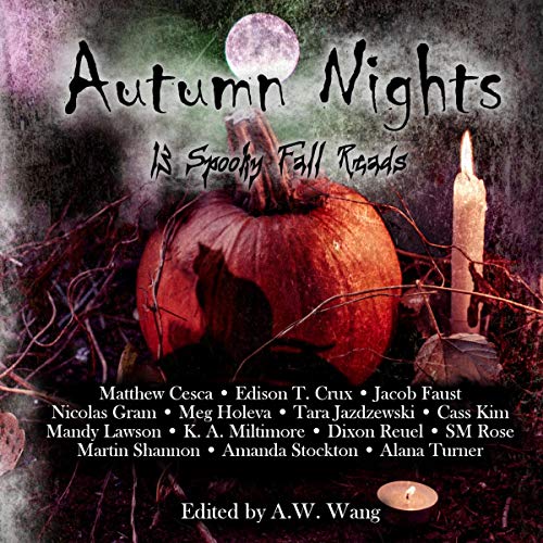 Autumn Nights by Cass Kim, Edison T. Crux, Matthew Cesca, Jacob Faust, Mandy Lawson, K.A. Militimore, Alana Turner, Martin Shannon, Amanda Stockton, Nicolas Gram, Meg Holeva, Tara Jazdzewski, Dixon Reuel, S.M. Rose