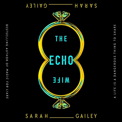 The Echo Wife by Sarah Gailey