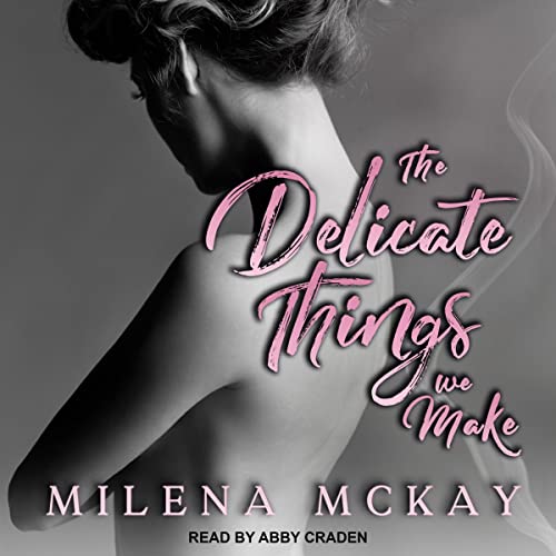 The Delicate Things We Make by Milena McKay