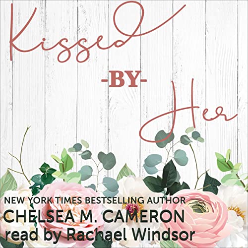 Kissed by Her by Chelsea M. Cameron
