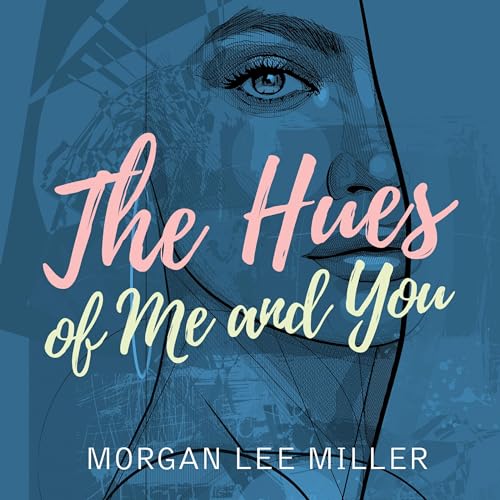 The Hues of Me and You by Morgan Lee Miller