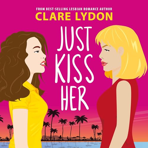 Just Kiss Her by Clare Lydon